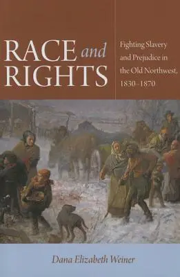 Faj és jogok: A rabszolgaság és az előítéletek elleni küzdelem a régi északnyugaton, 1830-1870 - Race and Rights: Fighting Slavery and Prejudice in the Old Northwest, 1830-1870
