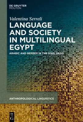 Nyelv, társadalom és ideológiák a többnyelvű Egyiptomban: Arab és berber nyelv a Siwa-oázisban - Language, Society and Ideologies in Multilingual Egypt: Arabic and Berber in the Siwa Oasis
