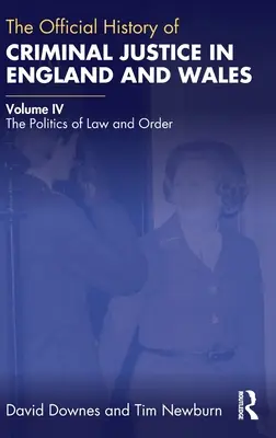 A büntető igazságszolgáltatás hivatalos története Angliában és Walesben: IV. kötet: A törvény és a rend politikája - The Official History of Criminal Justice in England and Wales: Volume IV: The Politics of Law and Order