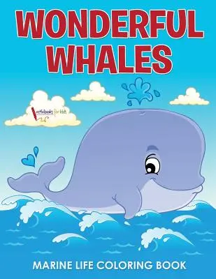 Csodálatos bálnák tengeri élet színezőkönyv - Wonderful Whales Marine Life Coloring Book