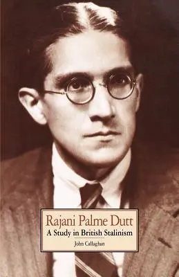 Rajani Palme Dutt: Dali Palm Dame Dumi: Egy tanulmány a brit sztálinizmusról - Rajani Palme Dutt: A Study in British Stalinism