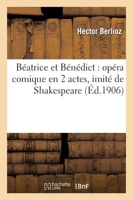 Batrice Et Bndict: Opra Comique En 2 Actes, Imit de Shakespeare