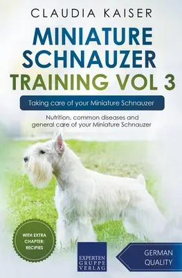 Törpe schnauzer kiképzés 3. kötet - Törpe schnauzer gondozása: Táplálkozás, gyakori betegségek és a törpe schnauzer általános ápolása - Miniature Schnauzer Training Vol 3 - Taking care of your Miniature Schnauzer: Nutrition, common diseases and general care of your Miniature Schnauzer