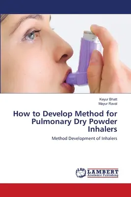 Hogyan fejlesszünk ki módszert a tüdőgyógyászati szárazpor-inhalátorok számára? - How to Develop Method for Pulmonary Dry Powder Inhalers