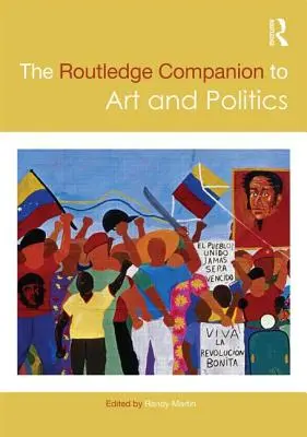 The Routledge Companion to Art and Politics (A művészet és politika útikönyve) - The Routledge Companion to Art and Politics