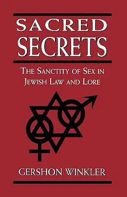 Szent titkok: A szex szentsége a zsidó törvényekben és hagyományokban - Sacred Secrets: The Sanctity of Sex in Jewish Law and Lore