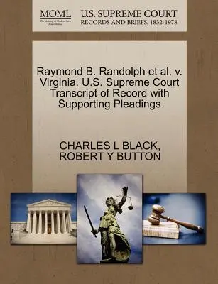 Raymond B. Randolph Et Al. V. Virginia. U.S. Supreme Court Transcript of Record with Supporting Pleadings (Az Egyesült Államok Legfelsőbb Bírósága) - Raymond B. Randolph Et Al. V. Virginia. U.S. Supreme Court Transcript of Record with Supporting Pleadings