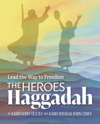 A hősök Haggadája: Vezess a szabadság felé - The Heroes Haggadah: Lead the Way to Freedom