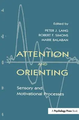 Figyelem és tájékozódás: Érzékszervi és motivációs folyamatok - Attention and Orienting: Sensory and Motivational Processes