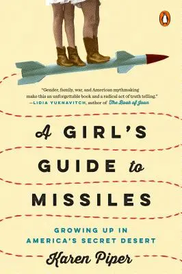 Egy lány útmutatója a rakétákhoz: Amerika titkos sivatagában felnőve - A Girl's Guide to Missiles: Growing Up in America's Secret Desert