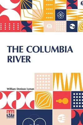 A Columbia folyó: Története, mítoszai, tájképe, kereskedelme - The Columbia River: Its History, Its Myths, Its Scenery Its Commerce