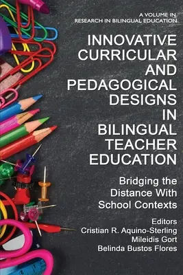 Innovatív tantervi és pedagógiai tervek a kétnyelvű tanárképzésben: A távolság áthidalása az iskolai kontextusokkal - Innovative Curricular and Pedagogical Designs in Bilingual Teacher Education: Bridging the Distance with School Contexts