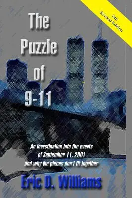 A 911 rejtélye: A 2001. szeptember 11-i események vizsgálata, és hogy miért nem állnak össze a darabkák - The Puzzle of 911: An investigation into the events of September 11, 2001 and why the pieces don't fit together