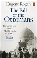 Pád Osmanské říše - Velká válka na Blízkém východě, 1914-1920 - Fall of the Ottomans - The Great War in the Middle East, 1914-1920