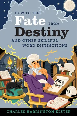 Hogyan lehet megkülönböztetni a sorsot a végzetet: És más ügyes szómegkülönböztetések - How to Tell Fate from Destiny: And Other Skillful Word Distinctions