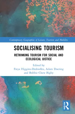 A turizmus szocializálása: A turizmus újragondolása a társadalmi és ökológiai igazságosság érdekében - Socialising Tourism: Rethinking Tourism for Social and Ecological Justice
