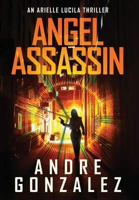 Angel Assassin (Arielle Lucila sorozat, 1. könyv) - Angel Assassin (Arielle Lucila Series, Book 1)