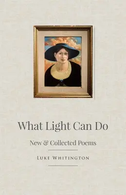 Amire a fény képes: New & Collected Poems - What Light Can Do: New & Collected Poems