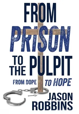 A börtönből a szószékre: A kábítószertől a reményig - From Prison to the Pulpit: From Dope to Hope