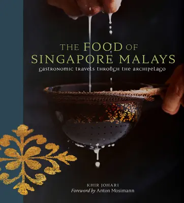 A szingapúri malájok ételei: Gasztronómiai utazások a szigetvilágon keresztül - The Food of Singapore Malays: Gastronomic Travels Through the Archipelago