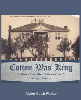 A gyapot volt a király Morgan megyében, Alabama államban: Alabama Plantation Series - Cotton Was King Morgan County, Alabama: Alabama Plantation Series