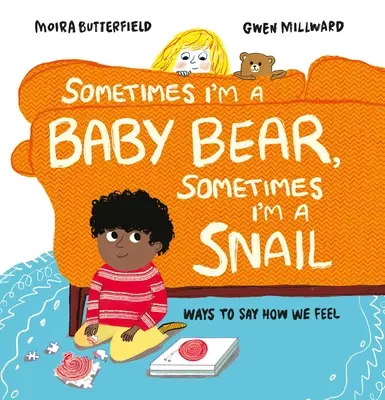 Néha medvebaba vagyok, néha csiga: Hogyan mondjuk el, mit érzünk - Sometimes I'm a Baby Bear, Sometimes I'm a Snail: Ways to Say How We Feel