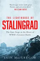 Sztálingrád világítótornya - A rejtett igazság a második világháború legnagyobb csatájának középpontjában - Lighthouse of Stalingrad - The Hidden Truth at the Centre of WWII's Greatest Battle