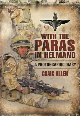 Az ejtőernyősökkel Helmandban: Fényképes napló - With the Paras in Helmand: A Photographic Diary