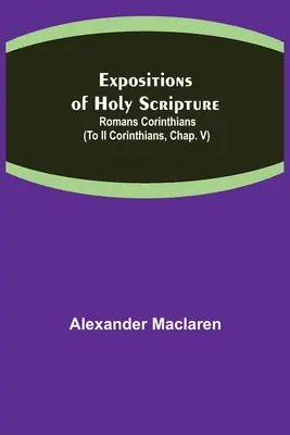 A Szentírás magyarázatai: Korinthusbeliekhez (II. Korinthusbeliekhez, V. fejezet) - Expositions of Holy Scripture: Romans Corinthians (To II Corinthians, Chap. V)