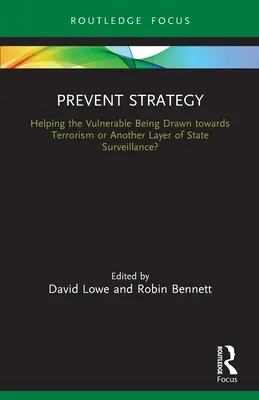 Prevent Strategy: A kiszolgáltatottak segítése A terrorizmus felé vonzódás vagy az állami felügyelet újabb rétege? - Prevent Strategy: Helping the Vulnerable Being Drawn towards Terrorism or Another Layer of State Surveillance?