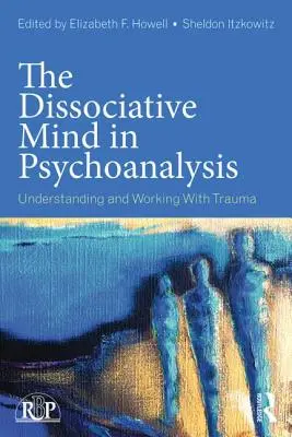 A disszociatív elme a pszichoanalízisben: Trauma megértése és feldolgozása - The Dissociative Mind in Psychoanalysis: Understanding and Working With Trauma