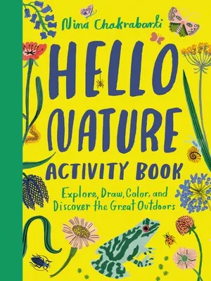 Hello Nature Activity Book: Explore, Draw, Color, and Discover the Great Outdoors: Fedezd fel, rajzolj, színezd ki és fedezd fel a nagyszerű természetet! - Hello Nature Activity Book: Explore, Draw, Color, and Discover the Great Outdoors: Explore, Draw, Colour and Discover the Great Outdoors