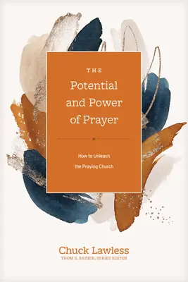 Az ima lehetősége és ereje: Hogyan szabadítsuk fel az imádkozó egyházat - The Potential and Power of Prayer: How to Unleash the Praying Church