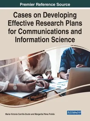 Esetek a hatékony kutatási tervek kidolgozásához a kommunikációs és informatikai tudományok számára - Cases on Developing Effective Research Plans for Communications and Information Science