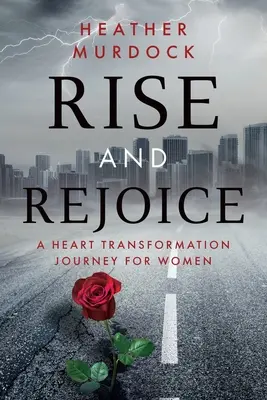 Kelj fel és örvendezz! Egy szívátalakító utazás nőknek - Rise and Rejoice: A Heart Transformation Journey for Women