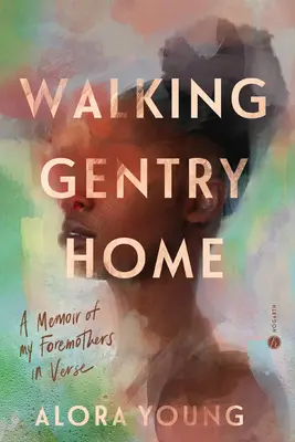 Walking Gentry Home: Verses emlékkönyv az őseimről - Walking Gentry Home: A Memoir of My Foremothers in Verse