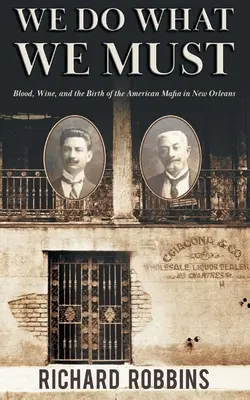 Tesszük, amit tennünk kell: Vér, bor és az amerikai maffia születése New Orleansban - We Do What We Must: Blood, Wine, and the Birth of the American Mafia in New Orleans