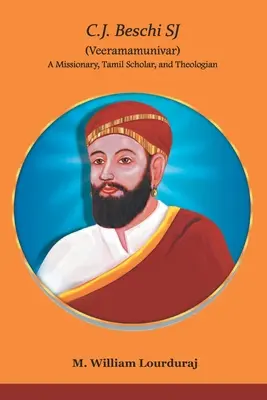 C.J. Beschi SJ (Veeramamunivar) misszionárius, tamil tudós és teológus - C.J. Beschi SJ (Veeramamunivar) A Missionary, Tamil Scholar, and Theologian