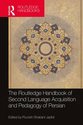The Routledge Handbook of Second Language Acquisition and Pedagogy of Persian (A perzsa nyelv elsajátításának és pedagógiájának rutledge kézikönyve) - The Routledge Handbook of Second Language Acquisition and Pedagogy of Persian