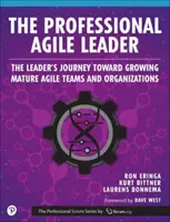 A professzionális agilis vezető: Érett agilis csapatok és szervezetek fejlesztése - The Professional Agile Leader: Growing Mature Agile Teams and Organizations