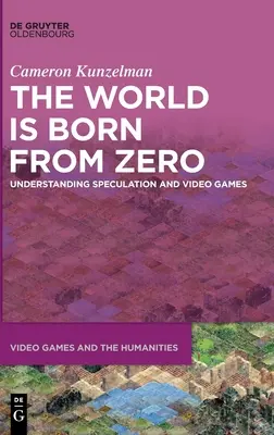 A világ a nulláról születik: A spekuláció és a videojátékok megértése - The World Is Born from Zero: Understanding Speculation and Video Games