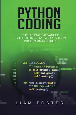 Python kódolás: A Python programozási készségek fejlesztése: A végső haladó útmutató a Python programozási készségek javításához - Python Coding: The Ultimate Advanced Guide to Improve Your Python Programming Skills