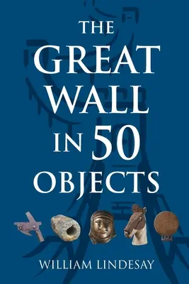 A Nagy Fal 50 tárgyban - The Great Wall in 50 Objects