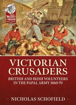 Viktoriánus keresztes lovagok: Brit és ír önkéntesek a pápai hadseregben 1860-70 között - Victorian Crusaders: British and Irish Volunteers in the Papal Army 1860-70