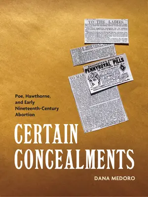 Bizonyos eltitkolások: Poe, Hawthorne és a korai tizenkilencedik századi abortusz - Certain Concealments: Poe, Hawthorne, and Early Nineteenth-Century Abortion