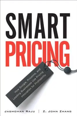 Intelligens árképzés: Hogyan használja a Google, a Priceline és a vezető vállalatok az árképzési innovációt a nyereségesség érdekében? - Smart Pricing: How Google, Priceline, and Leading Businesses Use Pricing Innovation for Profitabilit