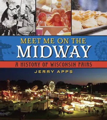 Meet Me on the Midway: A wisconsini vásárok története - Meet Me on the Midway: A History of Wisconsin Fairs