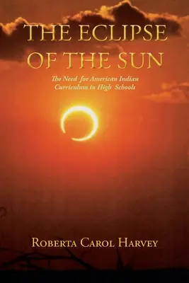 A napfogyatkozás: Az amerikai indiánok tananyagának szükségessége a középiskolákban - The Eclipse of the Sun: The Need for American Indian Curriculum in High Schools