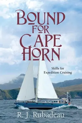 A Horn-fok felé tartva: készségek az expedíciós hajózáshoz - Bound For Cape Horn: Skills For Expedition Cruising