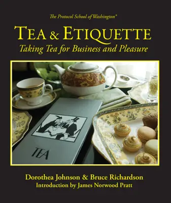 Tea és etikett: Teázás üzleti és élvezeti céllal - Tea & Etiquette: Taking Tea for Business and Pleasure